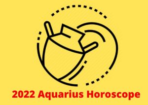 Aquarius Horoscope Today 2022