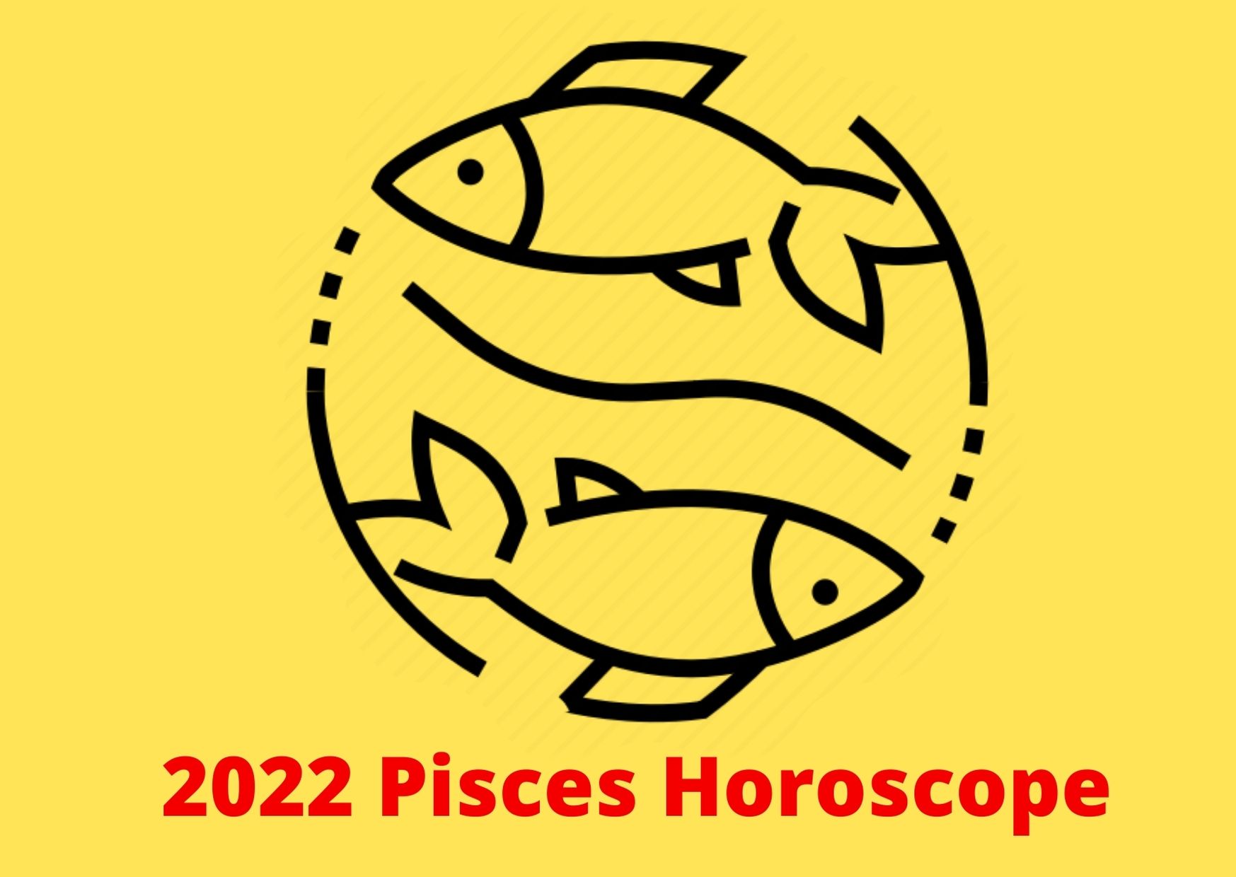 2022 Pisces Horoscope Yearly Predictions