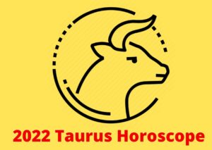 2022 Taurus Horoscope