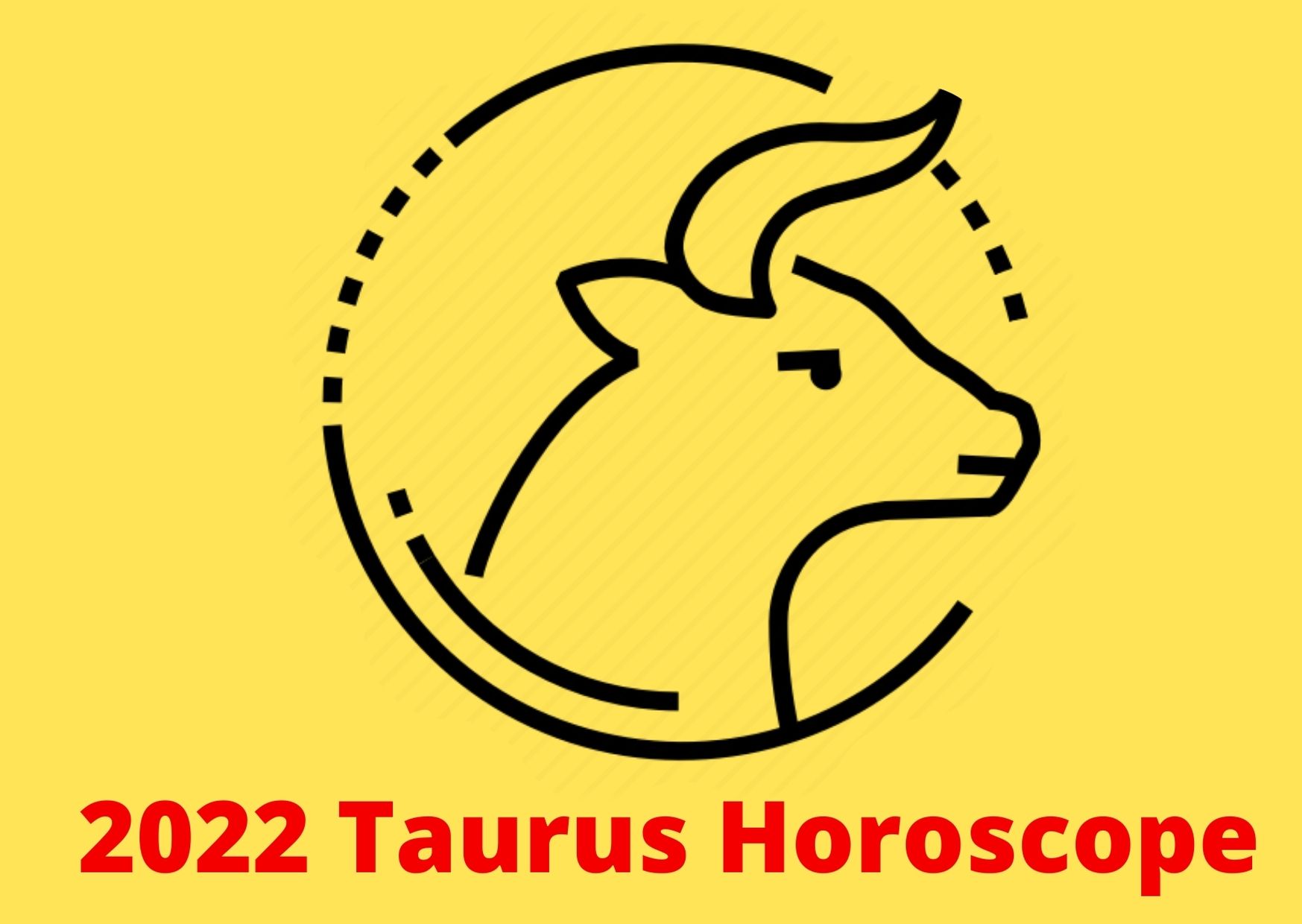 2022 Taurus Horoscope Yearly Predictions