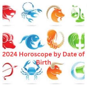 2024 Horoscope by Date of Birth
