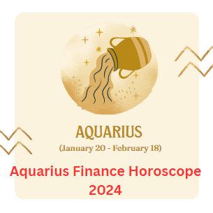 Aquarius Finance Horoscope 2024