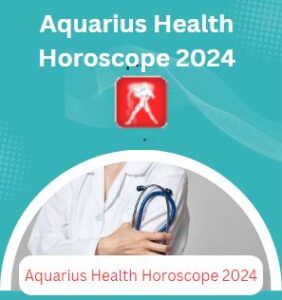 Aquarius Health Horoscope 2024