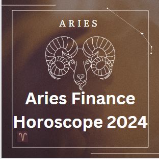 Aries Finance Horoscope 2024