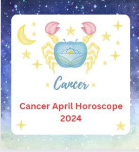 Cancer April Horoscope 2024