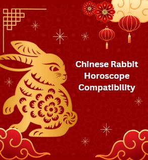 Chinese Rabbit Horoscope Compatibility