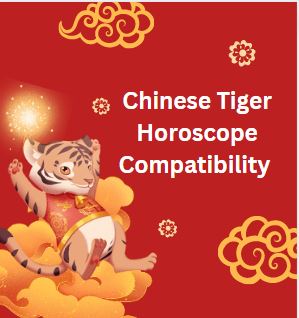 Chinese Tiger Horoscope Compatibility