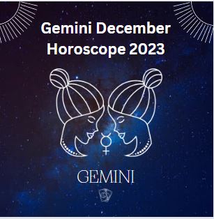 Gemini December Horoscope 2023