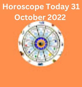 Horoscope Today 31 October 2022