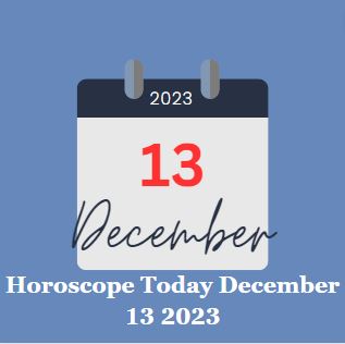 Horoscope Today December 13 2023