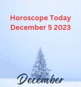 Horoscope Today December 5 2023