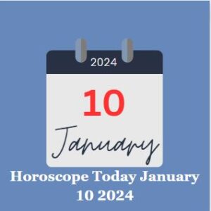 Horoscope Today January 10 2024