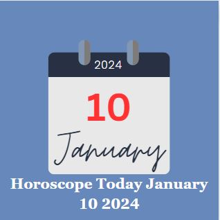 Horoscope Today January 10 2024