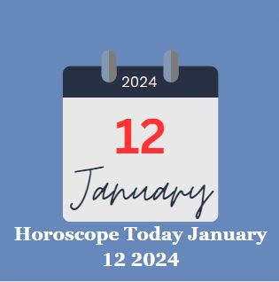 Horoscope Today January 12 2024