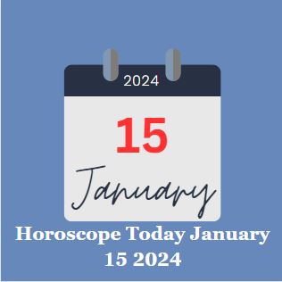 Horoscope Today January 15 2024