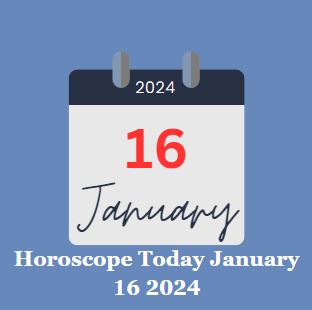 Horoscope Today January 16 2024
