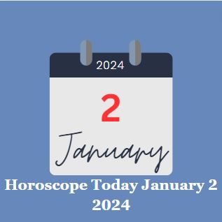 Horoscope Today January 2 2024