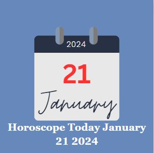 Horoscope Today January 21 2024