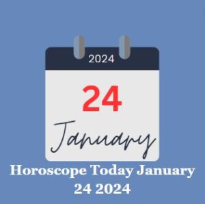 Horoscope Today January 24 2024