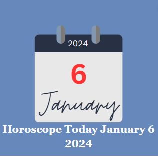 Horoscope Today January 6 2024