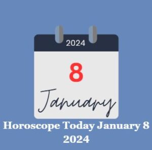 Horoscope Today January 8 2024
