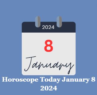 Horoscope Today January 8 2024