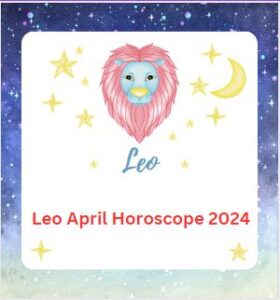 Leo April Horoscope 2024