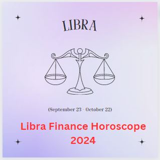 Libra Finance Horoscope 2024
