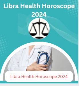 Libra Health Horoscope 2024