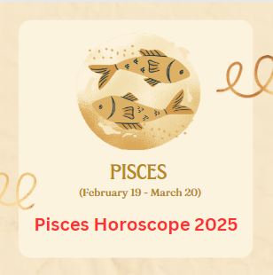 Pisces Horoscope 2025