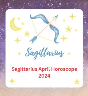 Sagittarius April Horoscope 2024