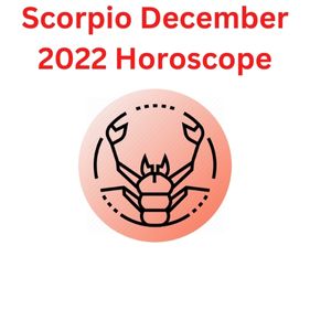 Scorpio December 2022 Horoscope