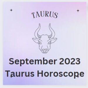 September 2023 Taurus Horoscope - Accurate Predictions - Astrologyview