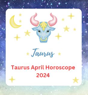 Taurus April Horoscope 2024