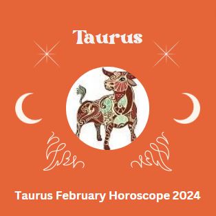 Taurus February Horoscope 2024