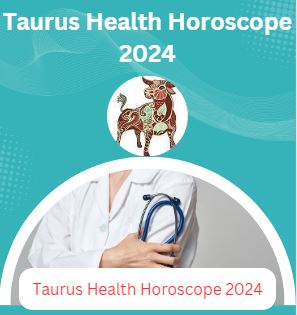 Taurus Health Horoscope 2024