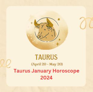 Taurus January Horoscope 2024