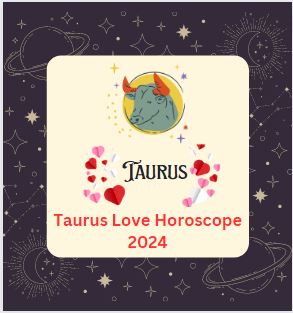 Taurus Love Horoscope 2024