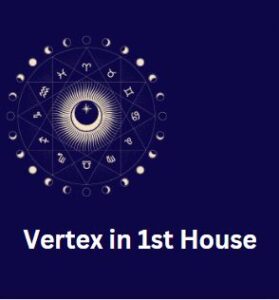 Vertex in 1st House
