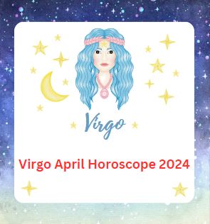 Virgo April Horoscope 2024